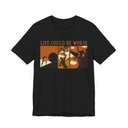 Life Could Be Worse - Greek Mythology T-Shirt