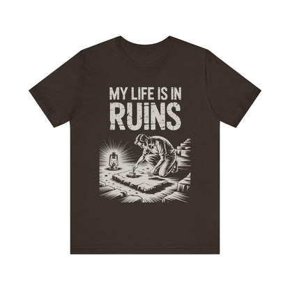 My Life is in Ruins - Funny Archaeology T-Shirt
