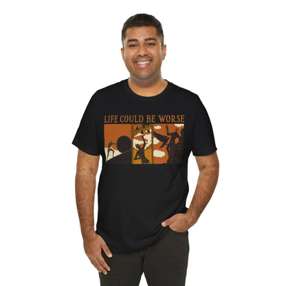 Life Could Be Worse - Greek Mythology T-Shirt