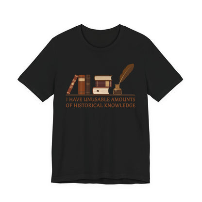 Unusable Amounts of Historical Knowledge T-Shirt