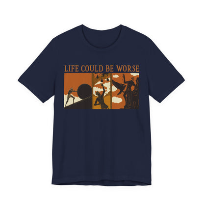 Life Could Be Worse - Greek Mythology T-Shirt