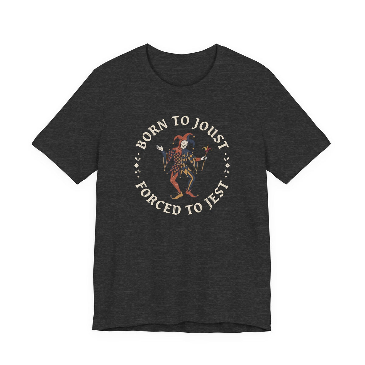 Dark Grey Heather / S Born to Joust Forced to Jest T-Shirt