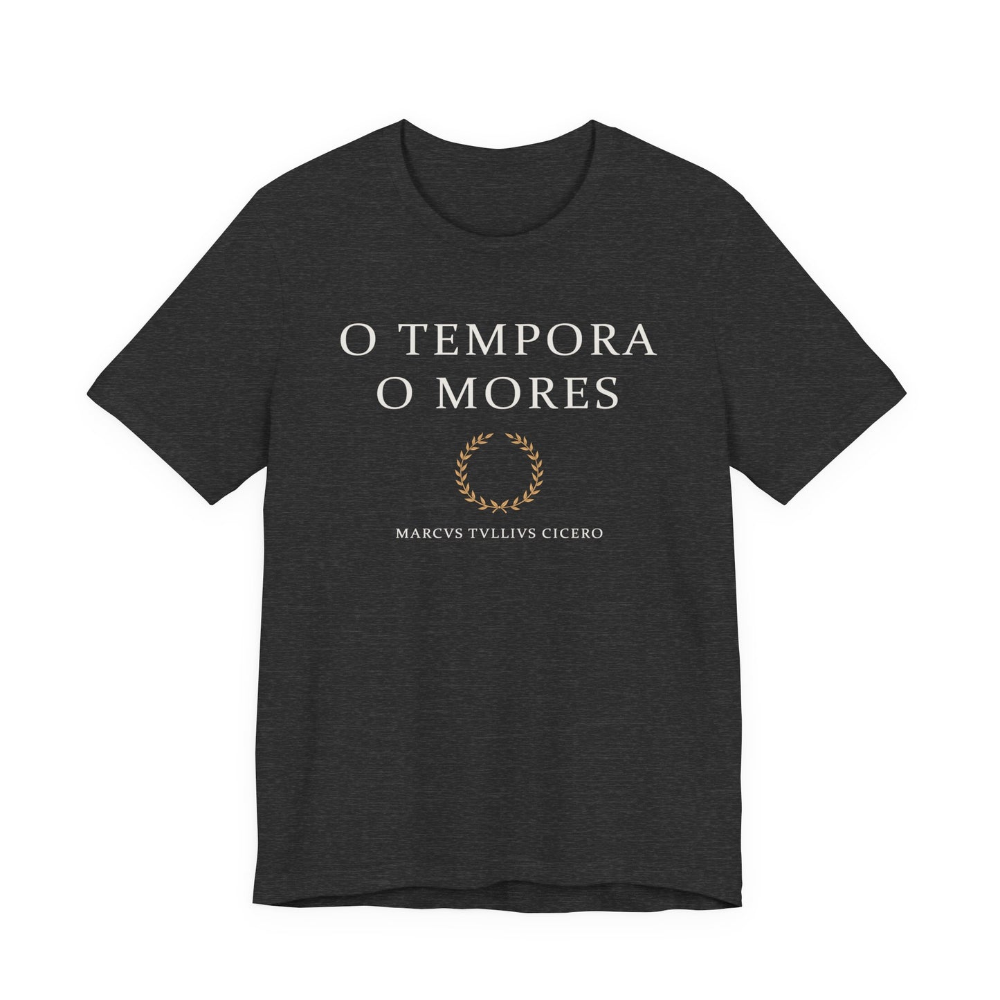 O Tempora O Mores - Cicero Quote T-Shirt