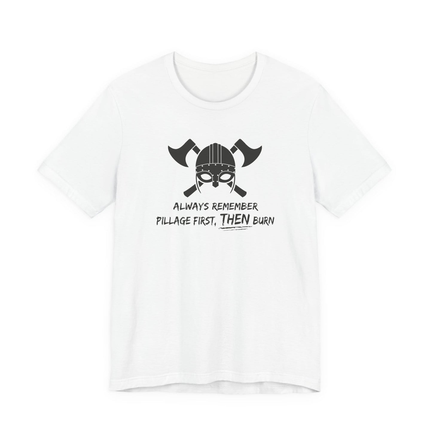 Pillage First, THEN Burn T-Shirt