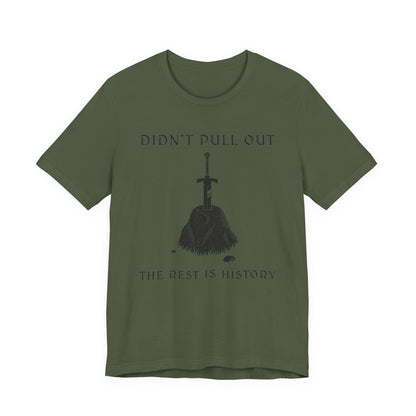 Didn't Pull Out - Excalibur T-Shirt