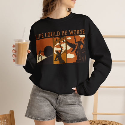 Life Could Be Worse Sweatshirt