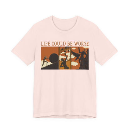 Life Could Be Worse - Greek Mythology T-Shirt