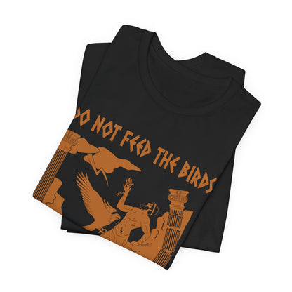 Do Not Feed the Birds - Prometheus T-Shirt