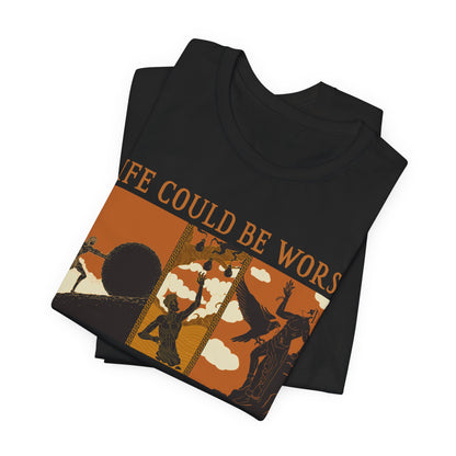 Life Could Be Worse - Greek Mythology T-Shirt