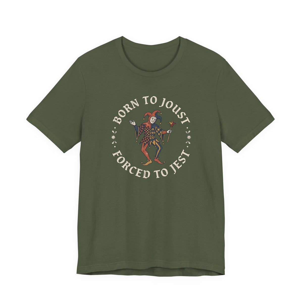 Military Green / S Born to Joust Forced to Jest T-Shirt