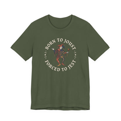 Military Green / S Born to Joust Forced to Jest T-Shirt