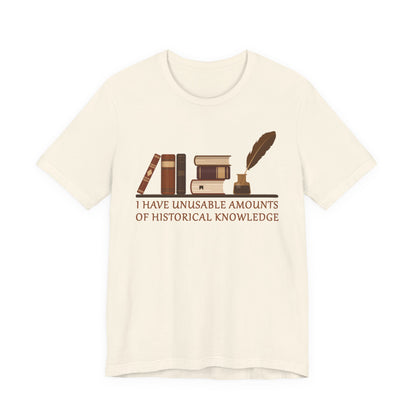 Unusable Amounts of Historical Knowledge T-Shirt