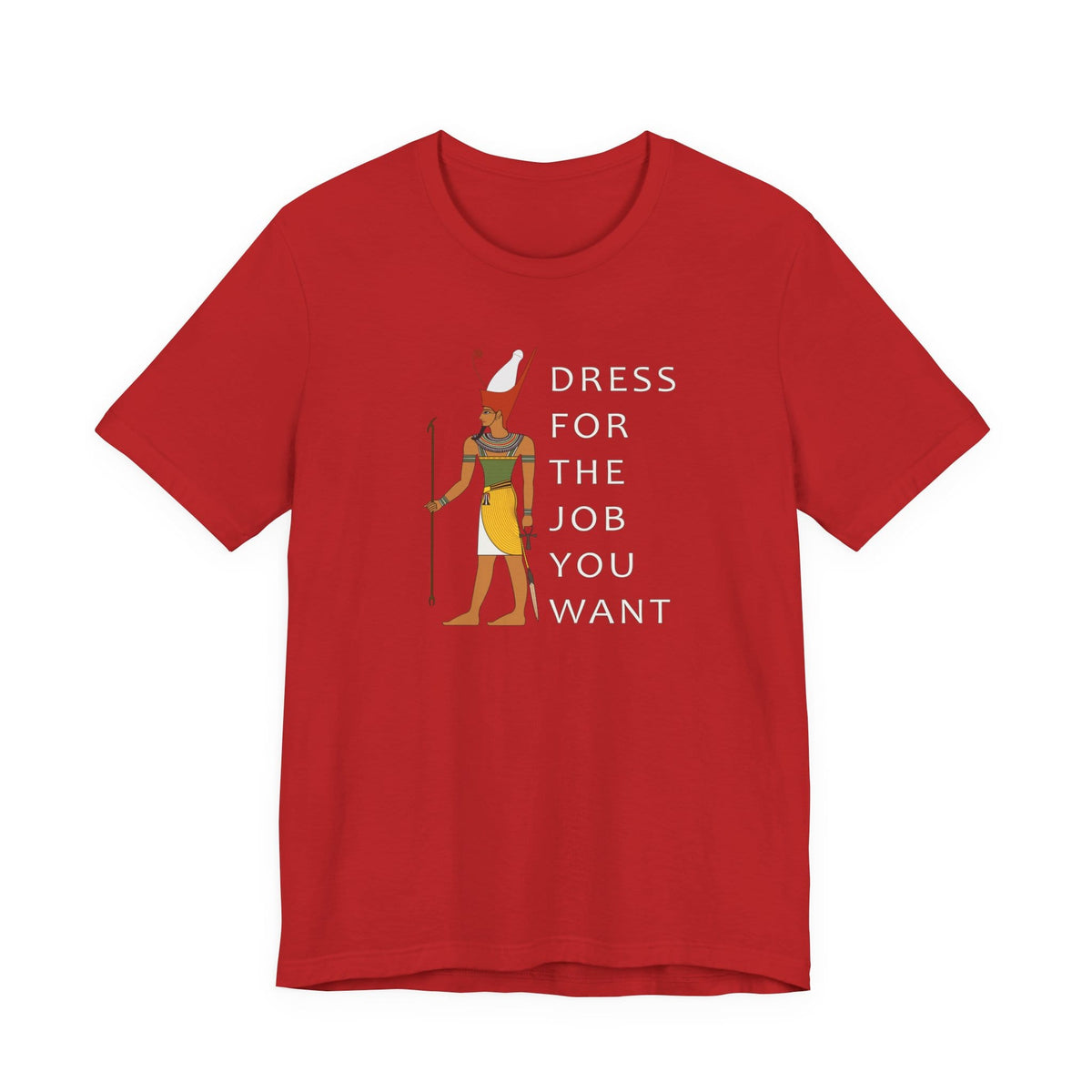 Dress For the Job You Want T-Shirt