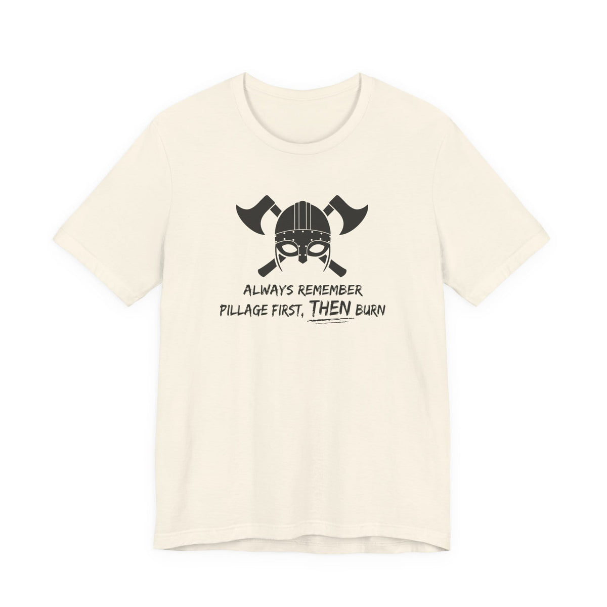 Pillage First, THEN Burn T-Shirt