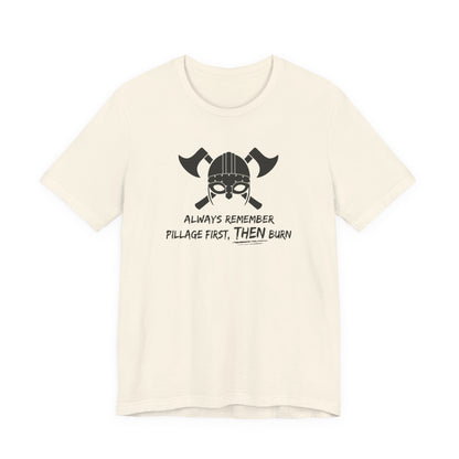 Pillage First, THEN Burn T-Shirt