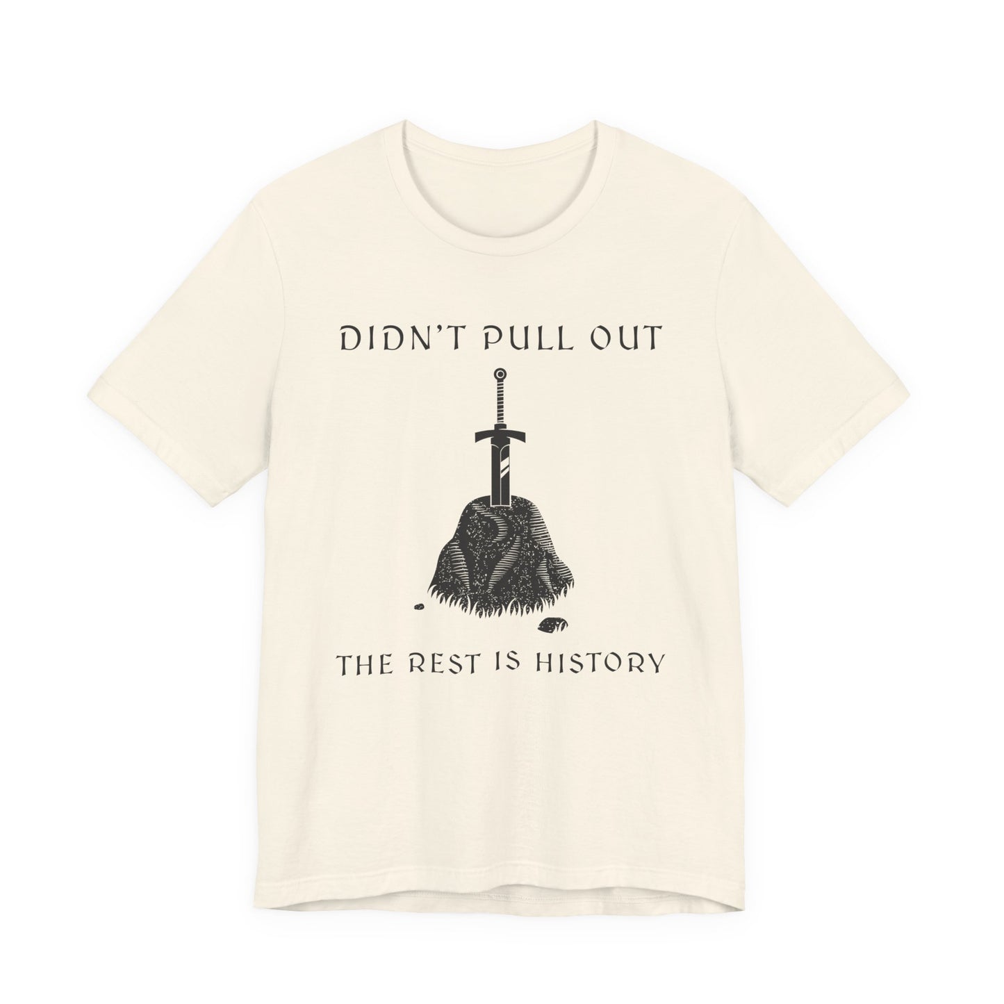 Didn't Pull Out - Excalibur T-Shirt