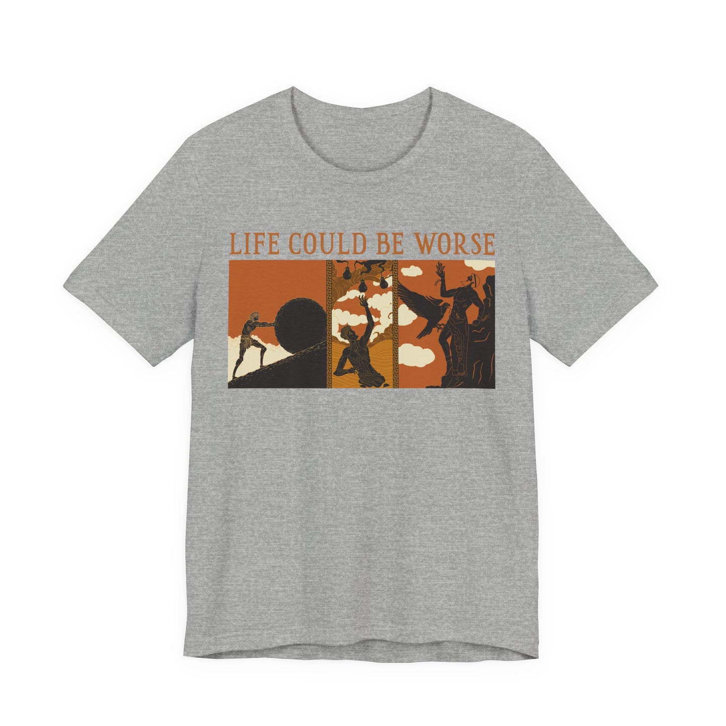 Life Could Be Worse - Greek Mythology T-Shirt