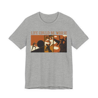 Life Could Be Worse - Greek Mythology T-Shirt