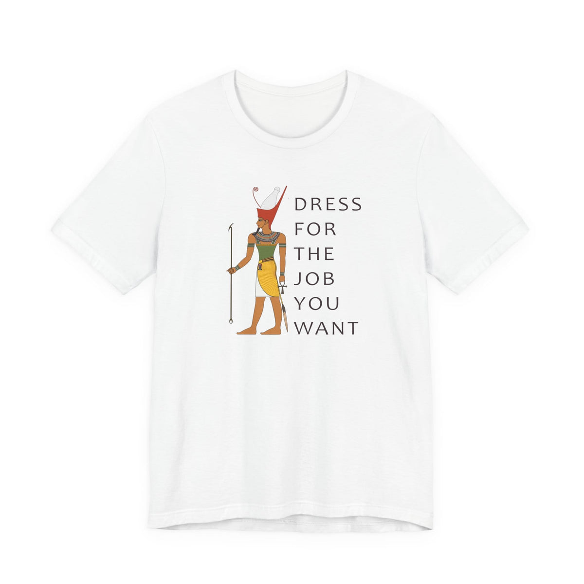 Dress For the Job You Want T-Shirt