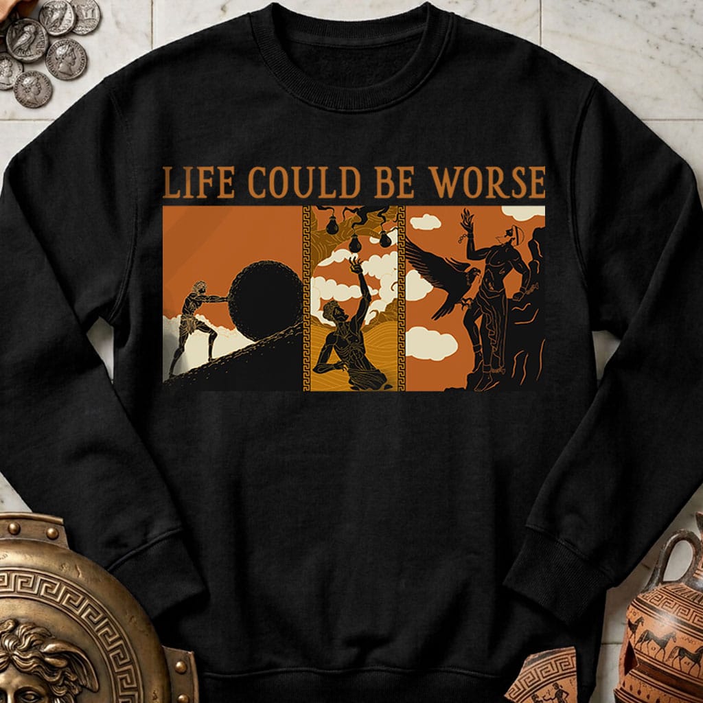 Life Could Be Worse Sweatshirt
