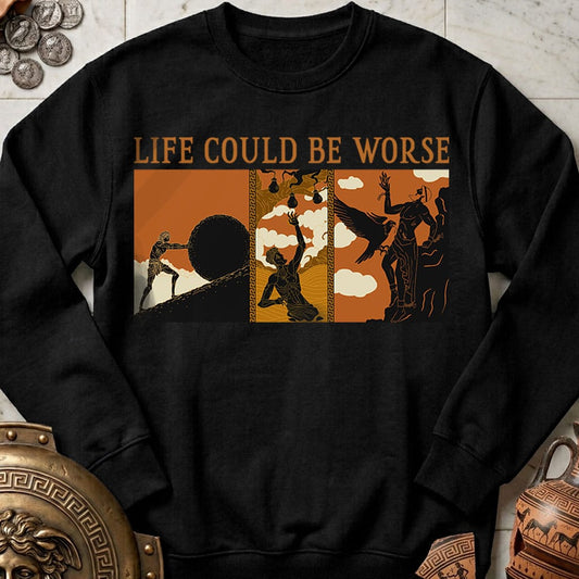 Life Could Be Worse Sweatshirt