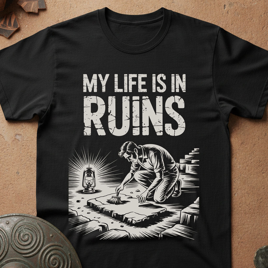My Life is in Ruins - Funny Archaeology T-Shirt