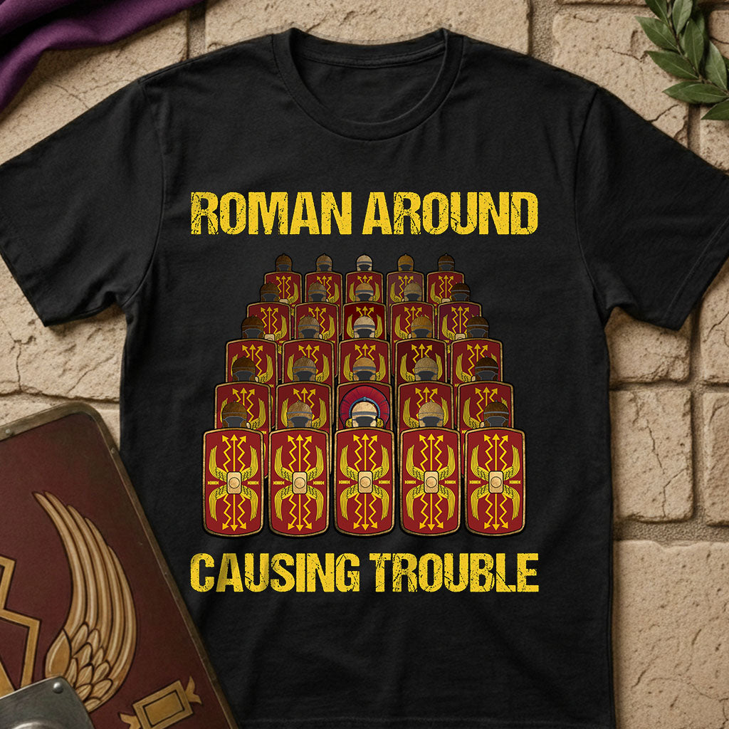 Roman Around, Causing Trouble T-Shirt