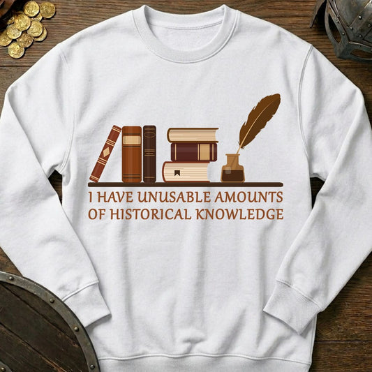 Unusable Amounts of Historical Knowledge Sweatshirt