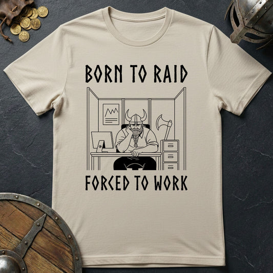 Born to Raid, Forced to Work Viking T-Shirt