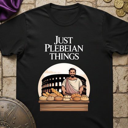 Just Plebeian Things - Bread and Games T-Shirt