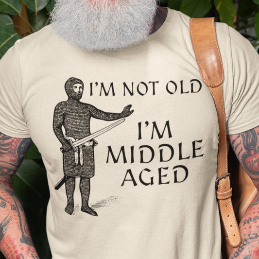 I'm Not Old I'm Middle Aged - Funny Medieval T-Shirt