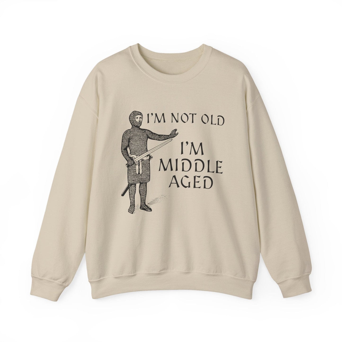 S / Sand I'm Not Old I'm Middle Aged - Funny Medieval Sweatshirt