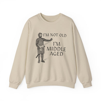S / Sand I'm Not Old I'm Middle Aged - Funny Medieval Sweatshirt