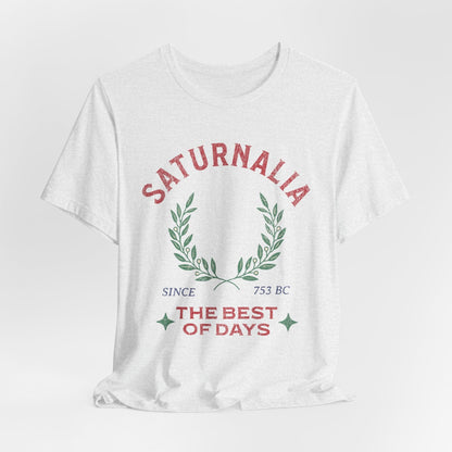 Ash / S Saturnalia - Ancient Roman Holiday - The Best of Days - Santurnalia T-shirt