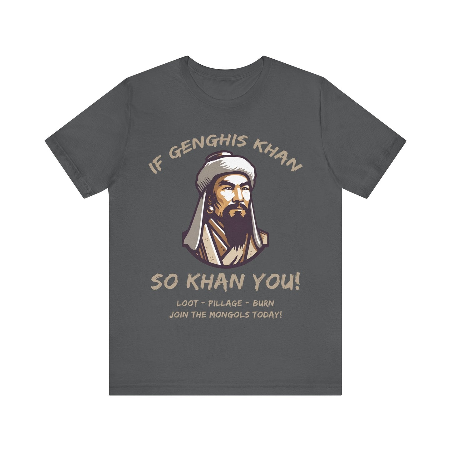 Asphalt / S Genghis Khan Funny Quote - Join the Mongols! T-Shirt