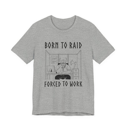Athletic Heather / S Born to Raid, Forced to Work Viking T-Shirt