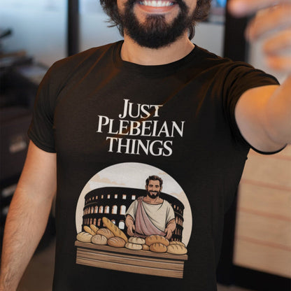 Black / S Just Plebeian Things - Bread and Games - Funny Ancient Rome T-Shirt