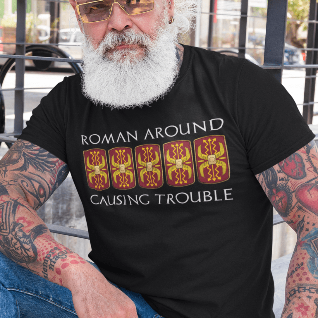 Black / S Roman Around, Causing Trouble - Funny Roman Legions T-Shirt