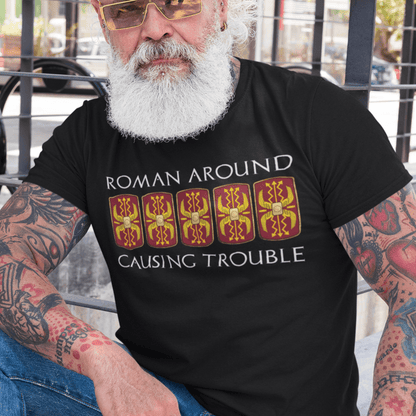 Black / S Roman Around, Causing Trouble - Funny Roman Legions T-Shirt