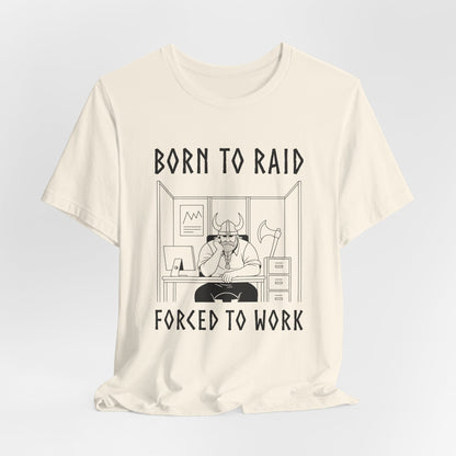 Born to Raid, Forced to Work Viking T-Shirt