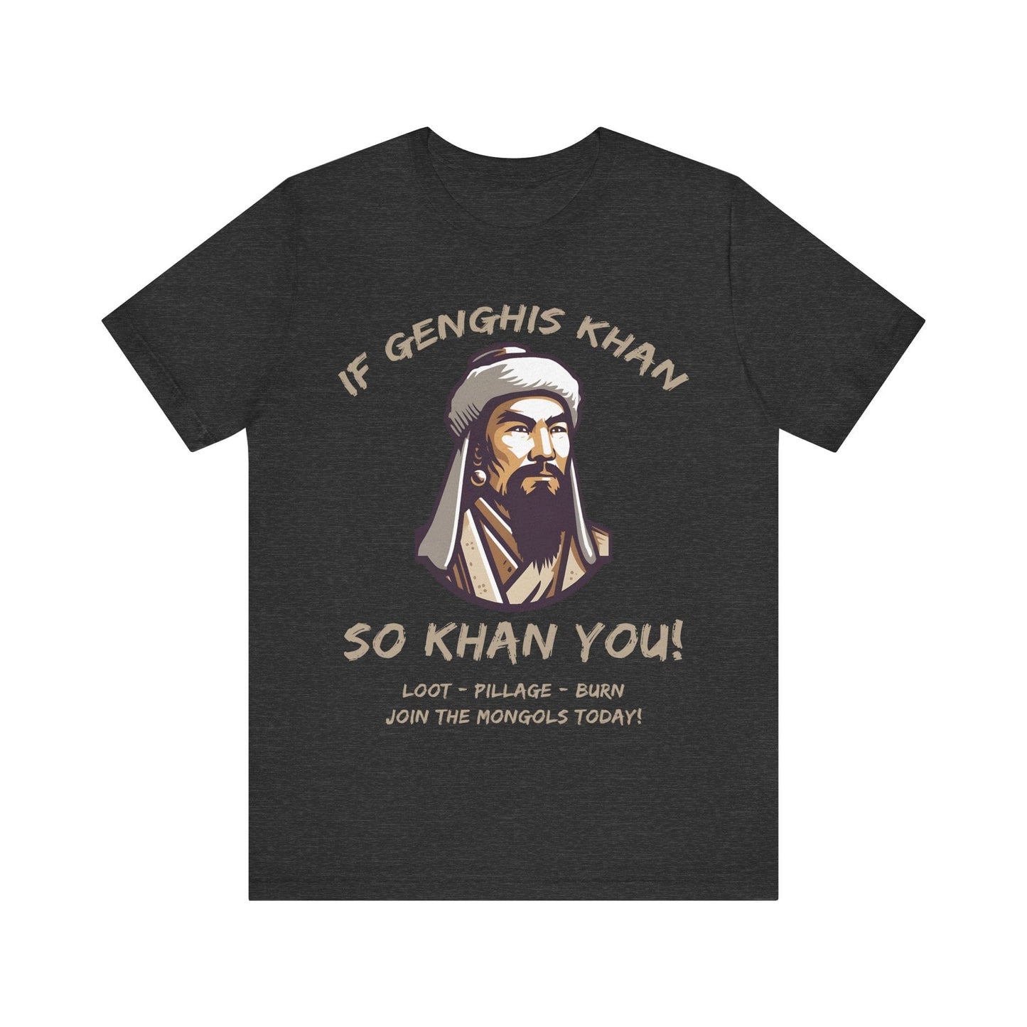 Dark Grey Heather / S Genghis Khan Funny Quote - Join the Mongols! T-Shirt