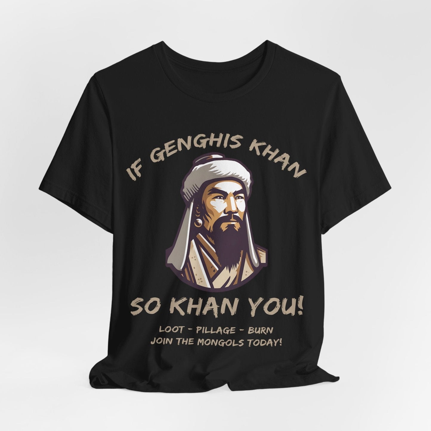 Genghis Khan Funny Quote - Join the Mongols! T-Shirt