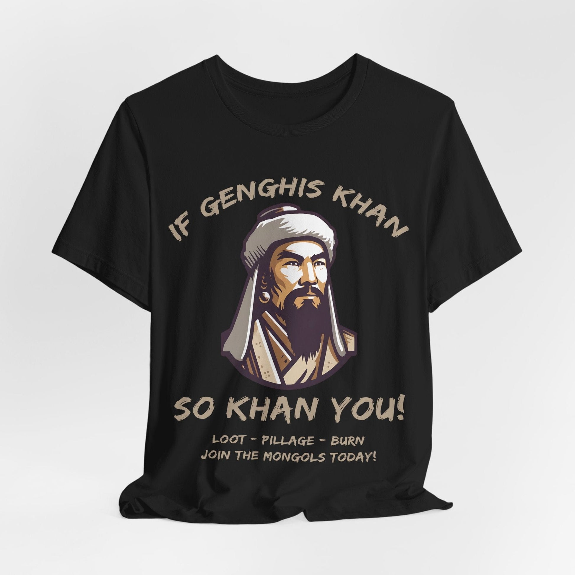 Genghis Khan Funny Quote - Join the Mongols! T-Shirt