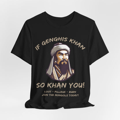 Genghis Khan Funny Quote - Join the Mongols! T-Shirt