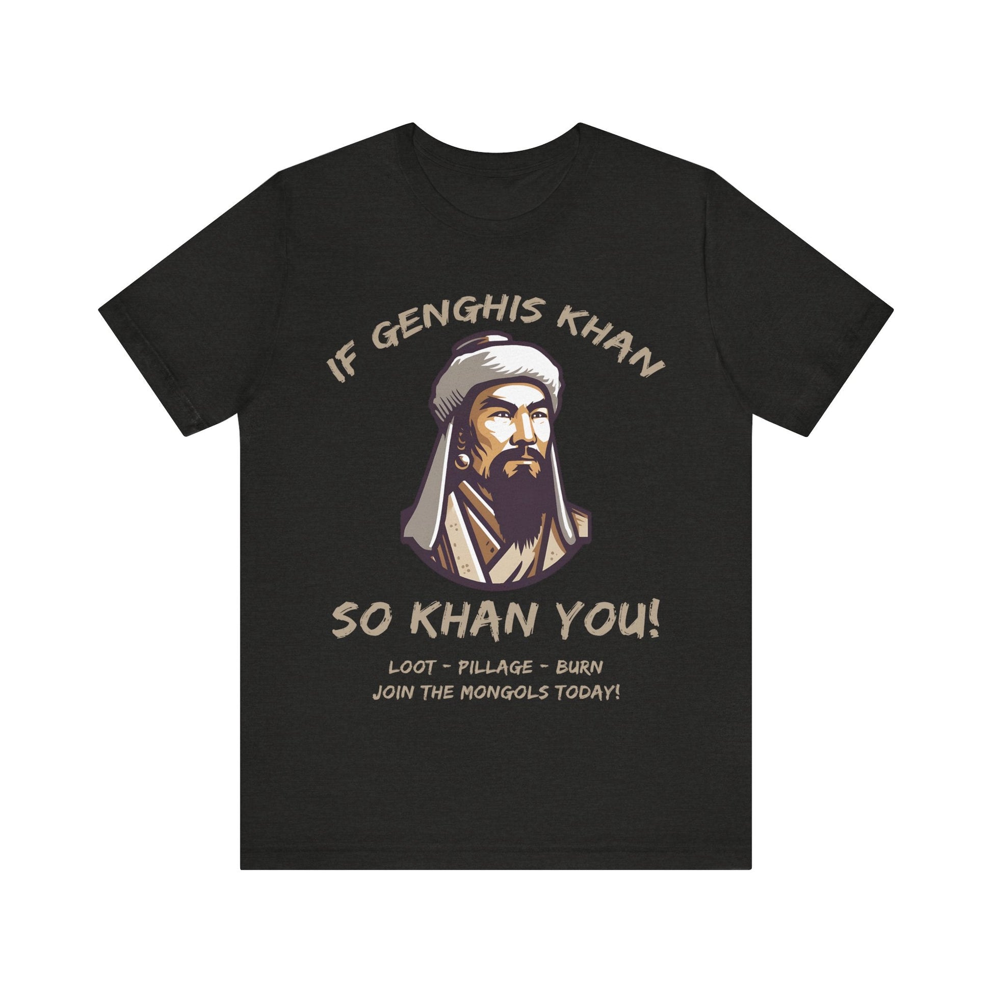 Genghis Khan Funny Quote - Join the Mongols! T-Shirt
