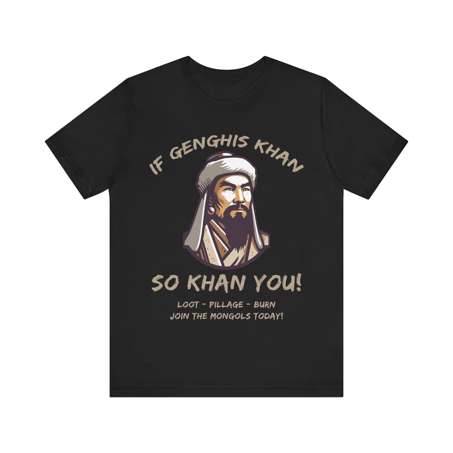 Genghis Khan Funny Quote - Join the Mongols! T-Shirt