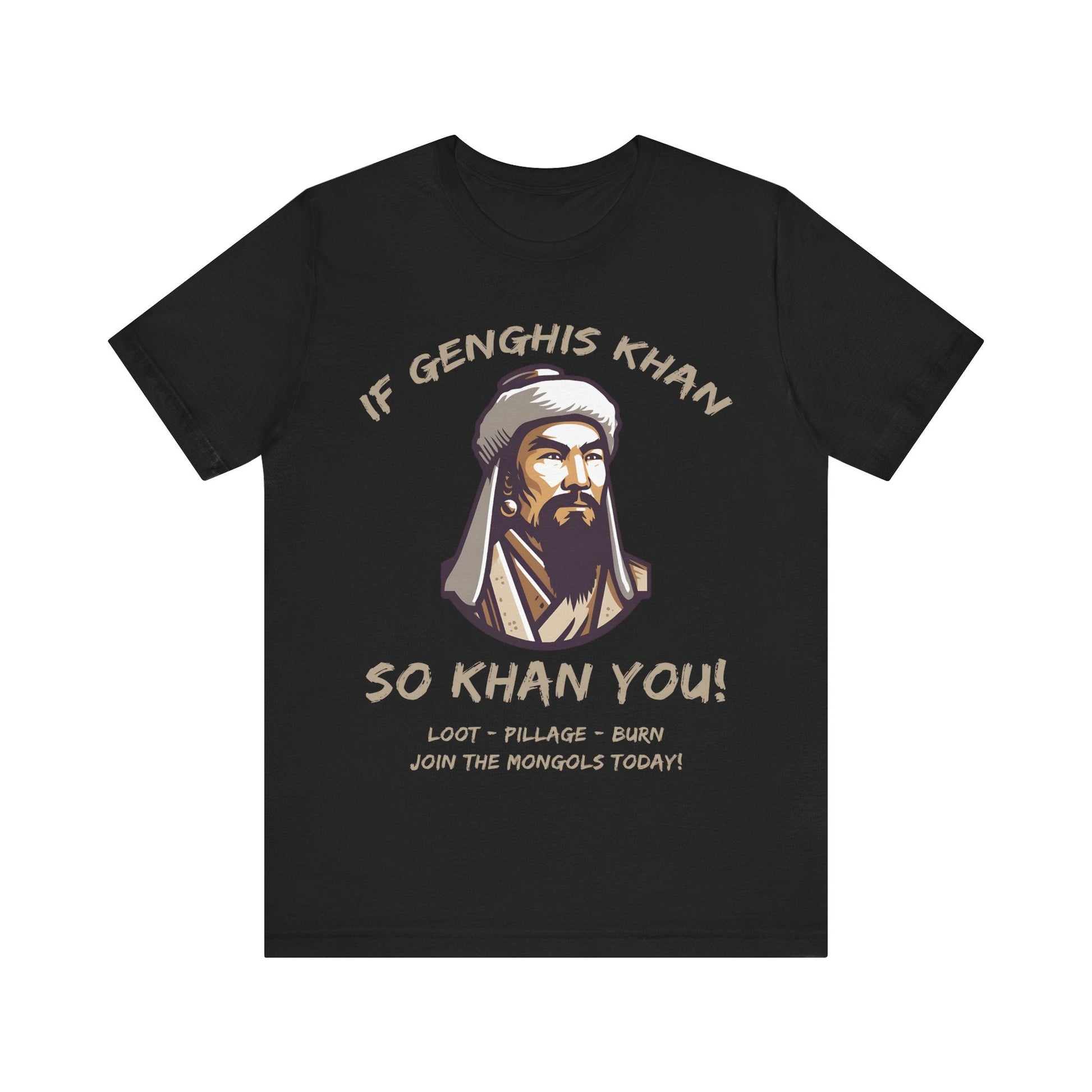 Genghis Khan Funny Quote - Join the Mongols! T-Shirt