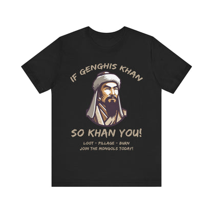 Genghis Khan Funny Quote - Join the Mongols! T-Shirt