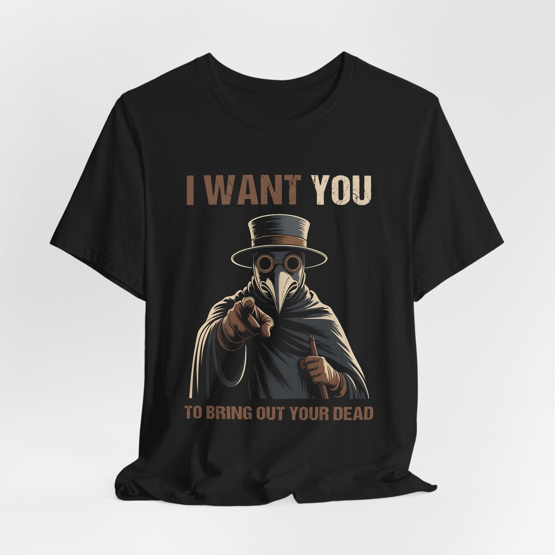 I Want YOU - To Bring Out Your Dead - Funny Plague Doctor T-Shirt