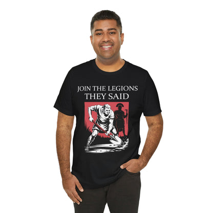 Join the Legions They Said - Funny Roman History T-Shirt